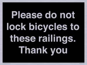 Please do not lock bicycles to these railings. Thank you
